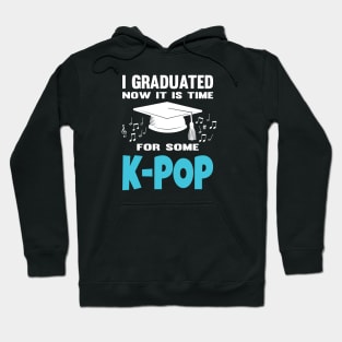 I Graduated Now it is Time for K-Pop Hoodie